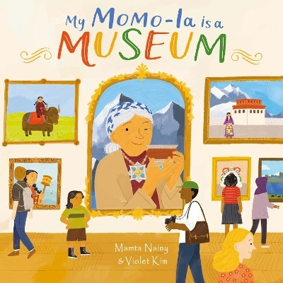 My Momo-la is a Museum(English, Hardcover, Nainy Mamta)