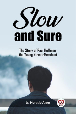 Slow and SureThe Story of Paul Hoffman the Young Street-Merchant (Edition2023)(English, Paperback, Alger Horatio Jr)