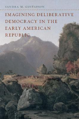 Imagining Deliberative Democracy in the Early American Republic(English, Hardcover, Gustafson Sandra M.)