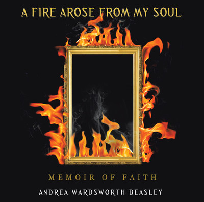 A Fire Arose from My Soul(English, Hardcover, Beasley Andrea Wardsworth)