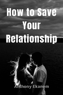 How to Save Your Relationship(English, Paperback, Ekanem Anthony)