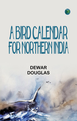 A Bird Calendar for Northern India(Paperback, Dewar, Douglas)