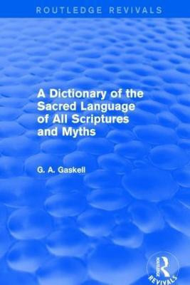 A Dictionary of the Sacred Language of All Scriptures and Myths (Routledge Revivals)(English, Hardcover, Gaskell G)