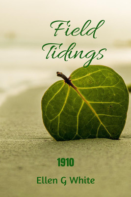 Field Tidings (1910)(English, Paperback, Ellen G White)