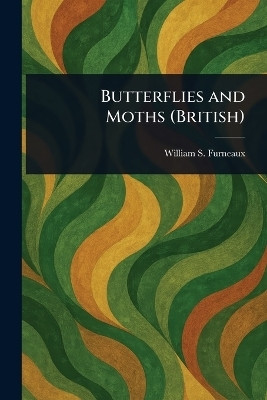 Butterflies and Moths (British)(English, Paperback, Furneaux William S)