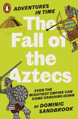 Adventures in Time: The Fall of the Aztecs(English, Paperback, Sandbrook Dominic)