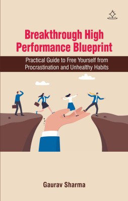 Breakthrough High Performance Blueprint - Practical Guide to Free Yourself from Procrastination and Unhealthy Habits(Paperback, Gaurav Sharma)