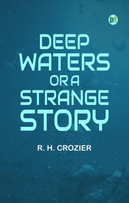 DEEP WATERS or A STRANGE STORY(Paperback, R. H. CROZIER)