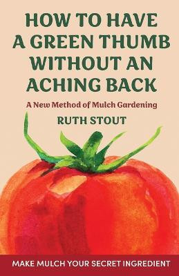How to have a green thumb without an aching back(English, Hardcover, Stout Ruth)