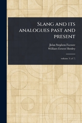 Slang and Its Analogues Past and Present(English, Paperback, Farmer John Stephen)