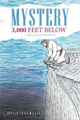 Mystery 3,000 Feet Below A Jake Jezreel Adventure(Paperback, Donald Craig Miller)