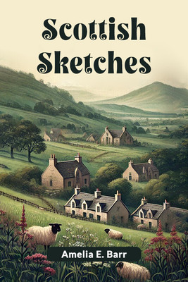 Scottish Sketches(English, Paperback, Barr Amelia E.)