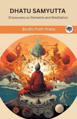 Dhatu Samyutta (From Samyutta Nikaya)(English, Paperback, Bodhi Path Press)