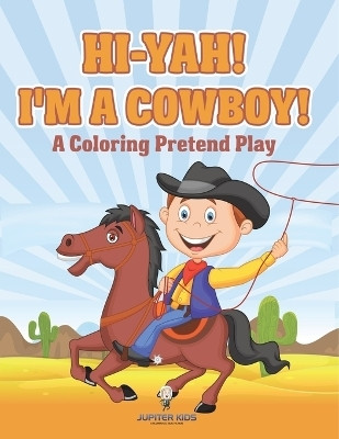 Hi-yah! I'm a Cowboy! (A Coloring Pretend Play)(English, Paperback, Jupiter Kids)