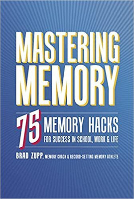 Mastering Memory: 75 Memory Hacks For Success In School, Work and Life(Paperback, Brad Zupp)