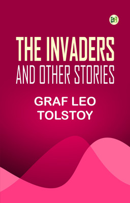 The Invaders, and Other Stories(Paperback, graf Leo Tolstoy)