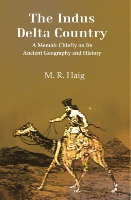 The Indus Delta Country: A Memoir Chiefly on its Ancient Geography and History(Paperback, M. R. Haig)