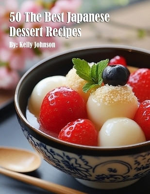 50 The Best Japanese Dessert Recipes(English, Paperback, Johnson Kelly)