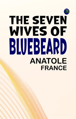 THE SEVEN WIVES OF BLUEBEARD(Paperback, ANATOLE FRANCE)