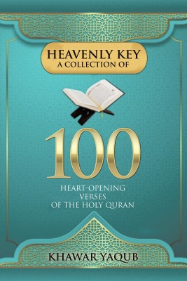 Heavenly Key A Collection of 100 Heart-opening Verses of the Holy Quran(English, Paperback, Yaqub Khawar)