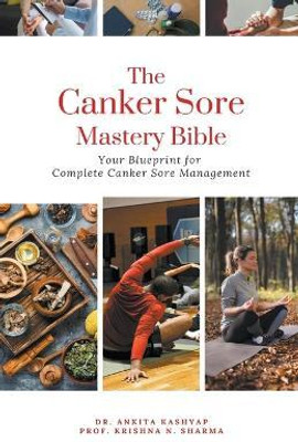 The Canker Sore Mastery Bible(English, Paperback, Kashyap Ankita Dr)