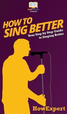 How to Sing Better(English, Hardcover, Howexpert)