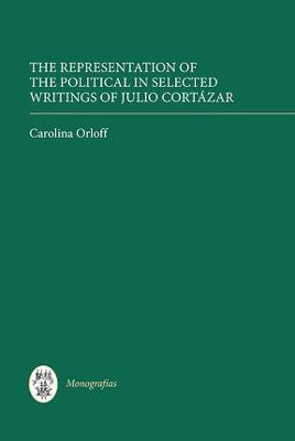 The Representation of the Political in Selected Writings of Julio Cortazar(English, Hardcover, Orloff Carolina)