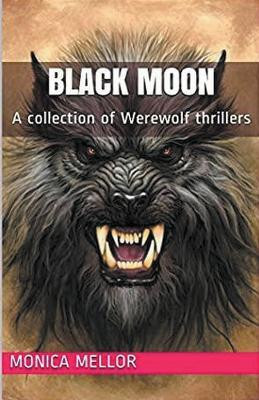 Black Moon A Collection of Werewolf Thrillers(English, Paperback, Mellor Monica)