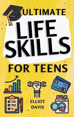Ultimate Life Skills for Teens(English, Hardcover, Davis Elliot)