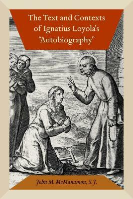 The Text and Contexts of Ignatius Loyola's "Autobiography"(English, Hardcover, McManamon John M.)