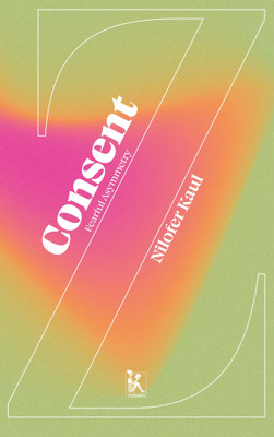 Consent: Fearful Asymmetry(Paperback, Nilofer Kaul)
