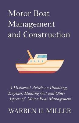 Motor Boat Management and Construction - A Historical Article on Plumbing, Engines, Hauling Out and Other Aspects of Motor Boat Management(English, Paperback, Miller Warren H)