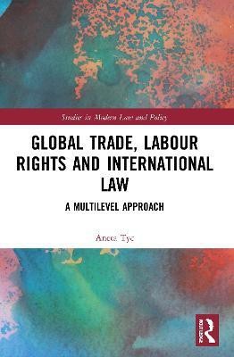 Global Trade, Labour Rights and International Law(English, Paperback, Tyc Aneta)