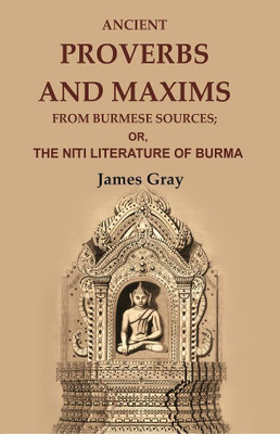 Ancient Proverbs and Maxims from Burmese Sources: Or, the Nîti Literature of Burma(Paperback, James Gray)