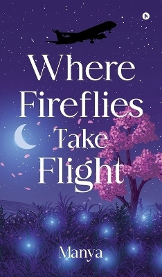 Where fireflies take flight(Hardcover, Manya)