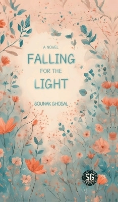 Falling For The Light(English, Hardcover, Sounak Ghosal)