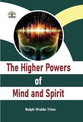 The Higher Powers of Mind and Spirit(Hardcover, Ralph Waldo Trine)