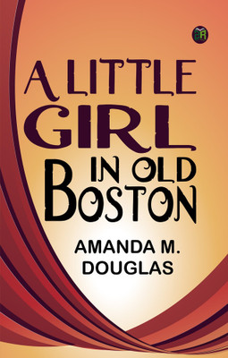 A Little Girl in Old Boston(Paperback, Amanda M. Douglas)