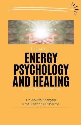 The Art of Energy Psychology and Healing(English, Paperback, Kashyap Ankita Dr)