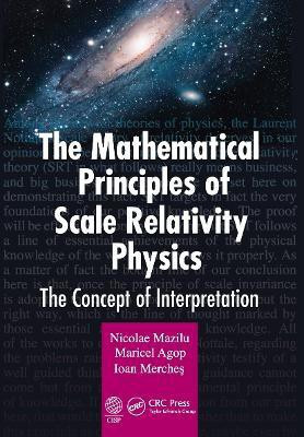 The Mathematical Principles of Scale Relativity Physics(English, Paperback, Mazilu Nicolae)