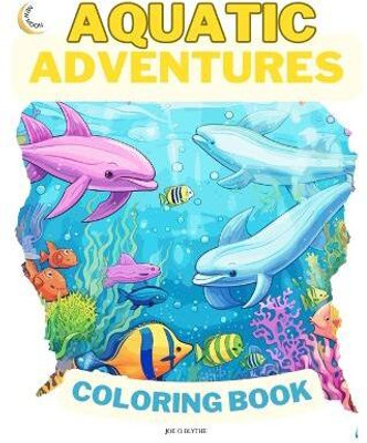 Aquatic Adventures COLORING BOOK(English, Paperback, Blythe Joe O)