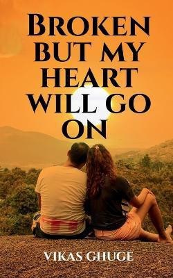 Broken but my heart will go on(English, Paperback, Ghuge Vikas)