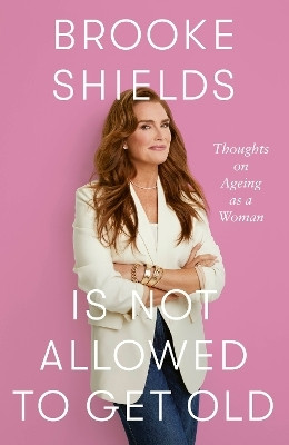 Brooke Shields is Not Allowed to Get Old(English, Paperback, Shields Brooke)