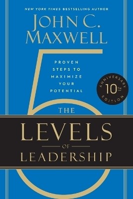 The 5 Levels Of Leadership 10th Anniversary: Proven Steps To Maximize Your Potential(English, Paperback, Maxwell John C.)