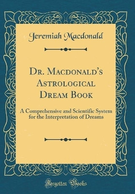 Dr. Macdonald's Astrological Dream Book(English, Hardcover, Macdonald Jeremiah)