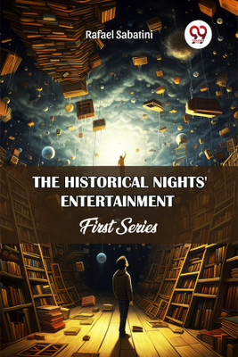 The Historical Nights' Entertainment First Series(English, Paperback, Sabatini Rafael)