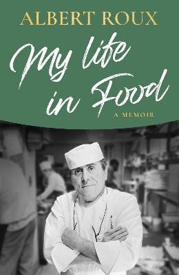 My Life in Food(English, Hardcover, Roux Albert)