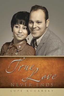 True Love Never Ends(English, Paperback, Kuharsky Lupe)