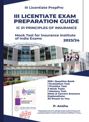 III Licentiate Exam Preparation Guide | IC 01 PRINCIPLES OF INSURANCE | Mock Test | 500+ Question Bank | Revised 2023  - Mock Test for Insurance Institute of India Exams(Paperback, P. Anshu,Edited By: Shivi, Kriti)
