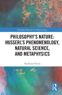 Philosophy's Nature: Husserl's Phenomenology, Natural Science, and Metaphysics(English, Paperback, Trizio Emiliano)